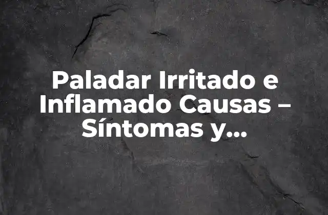 Paladar Irritado e Inflamado Causas – Síntomas y Tratamientos