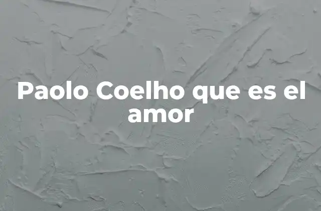Paolo Coelho que es el Amor