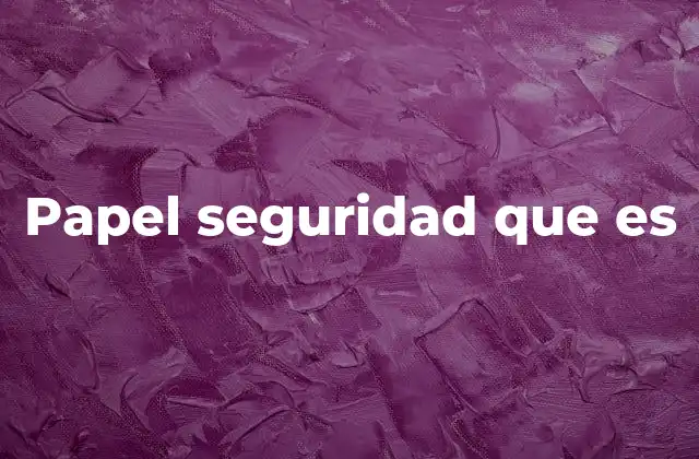 Características que distinguen al papel seguridad