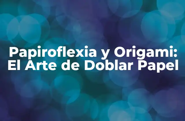 Papiroflexia y Origami: el Arte de Doblar Papel 2 Orígenes de la Papiroflexia y el Origami