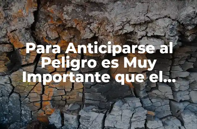 Para Anticiparse Al Peligro es Muy Importante que el Conductor