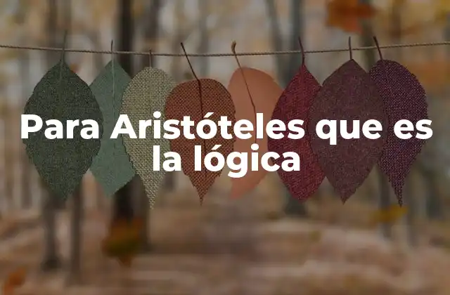 Para Aristóteles que es la Lógica