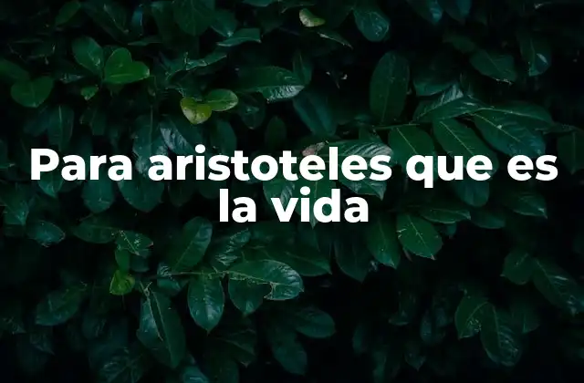 Para Aristoteles que es la Vida