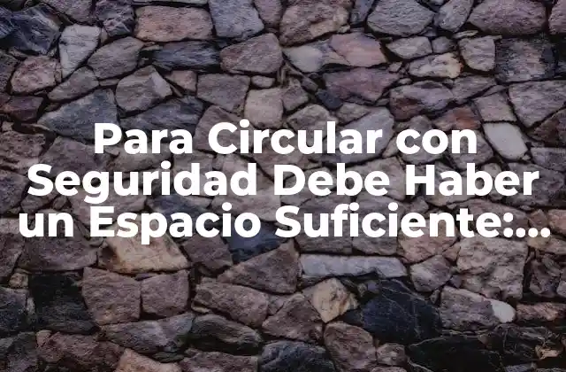 Para Circular con Seguridad Debe Haber un Espacio Suficiente: Guía Completa 2 ¿Por qué es Importante Mantener un Espacio Suficiente entre Vehículos?
