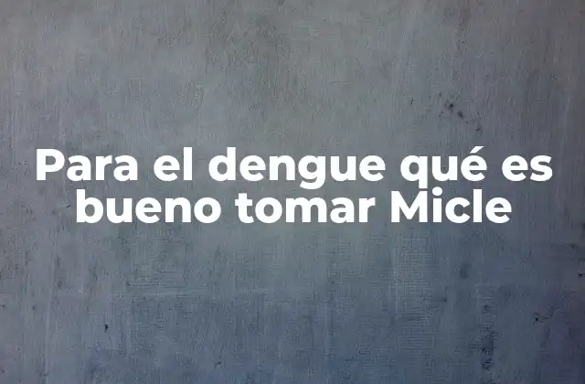 Para el Dengue Qué es Bueno Tomar Micle