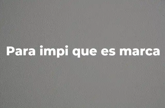 Para Impi que es Marca