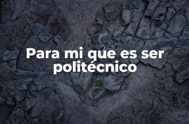 Para Mi que es Ser Politécnico