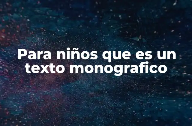 Para Niños que es un Texto Monografico