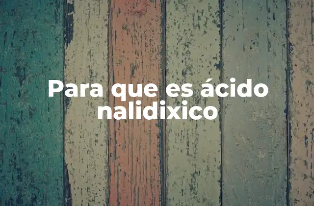 Para que es Ácido Nalidixico