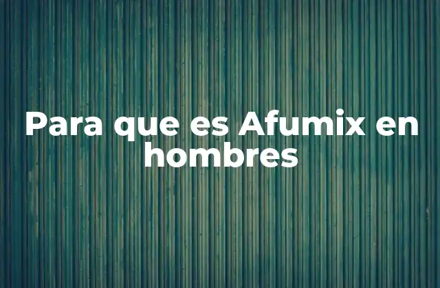 Para que es Afumix en Hombres