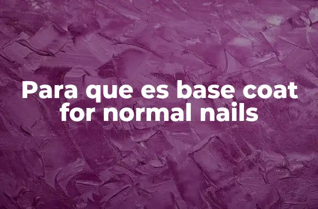 Para que es Base Coat For Normal Nails