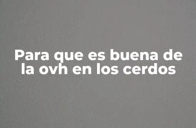 Para que es Buena de la Ovh en los Cerdos