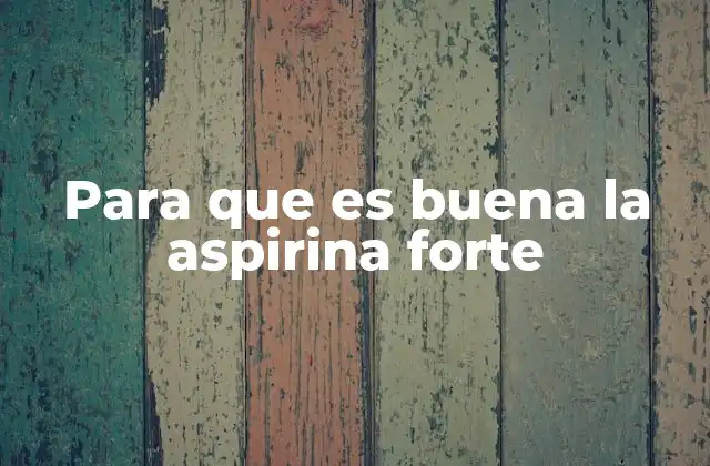 Para que es Buena la Aspirina Forte