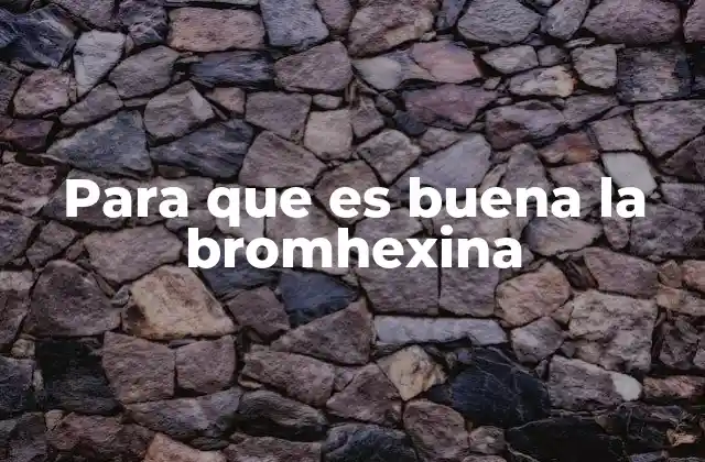 Cómo ayuda la bromhexina en el sistema respiratorio