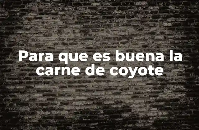 Para que es Buena la Carne de Coyote
