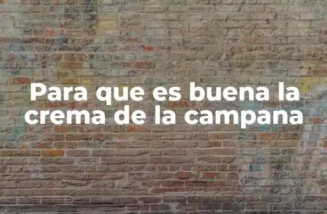 Para que es Buena la Crema de la Campana