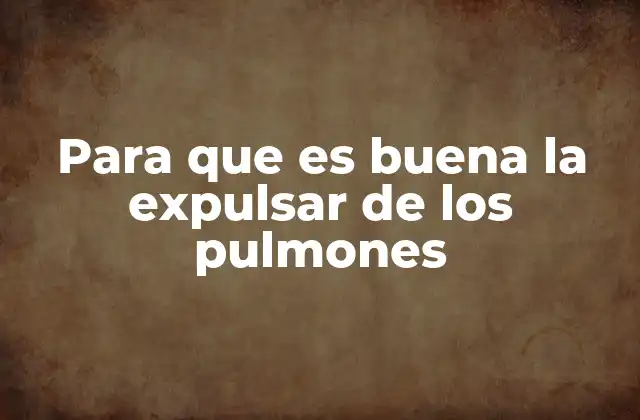 Para que es Buena la Expulsar de los Pulmones 2 Cómo el cuerpo naturalmente mantiene limpios los pulmones