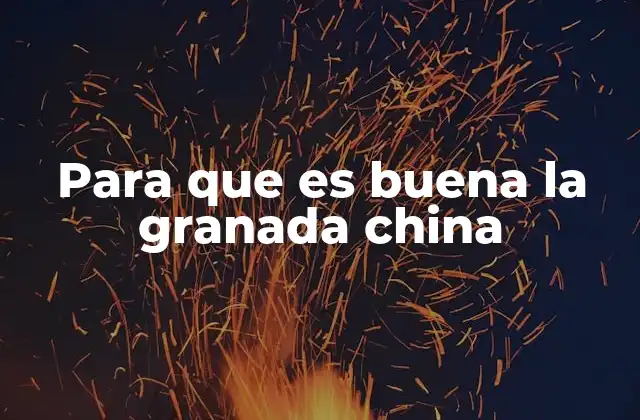 Para que es Buena la Granada China