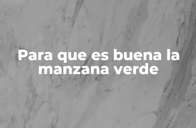 Para que es Buena la Manzana Verde