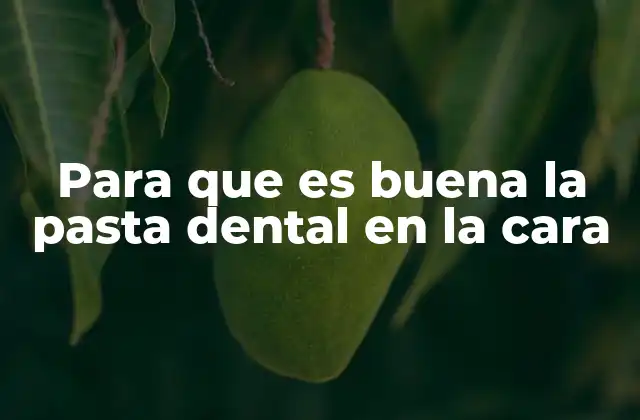 Para que es Buena la Pasta Dental en la Cara