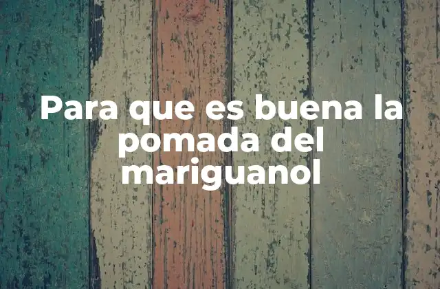 Para que es Buena la Pomada Del Mariguanol