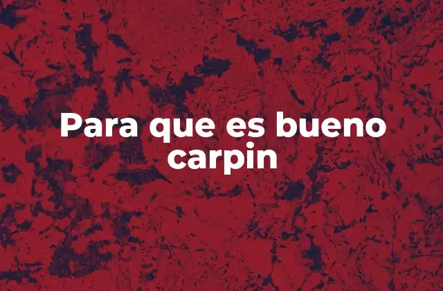 Para que es Bueno Carpin