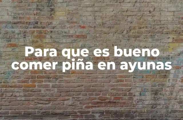 Para que es Bueno Comer Piña en Ayunas