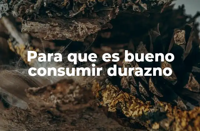 Para que es Bueno Consumir Durazno