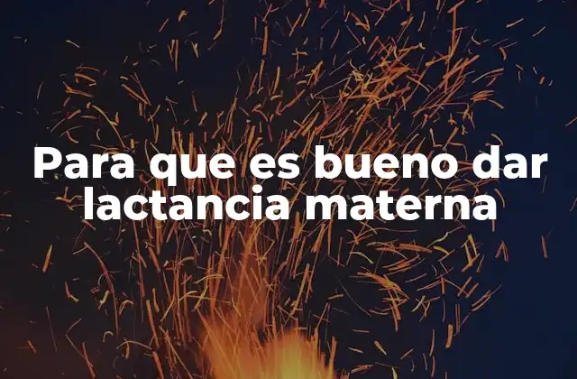 Para que es Bueno Dar Lactancia Materna