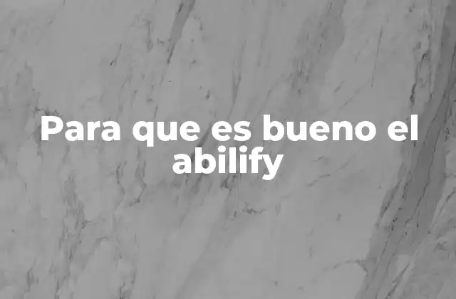 Para que es Bueno el Abilify