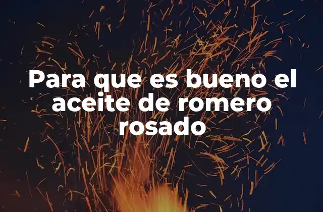 Para que es Bueno el Aceite de Romero Rosado