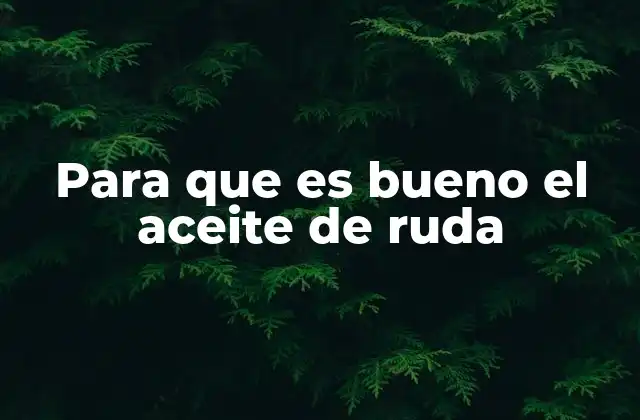 Para que es Bueno el Aceite de Ruda