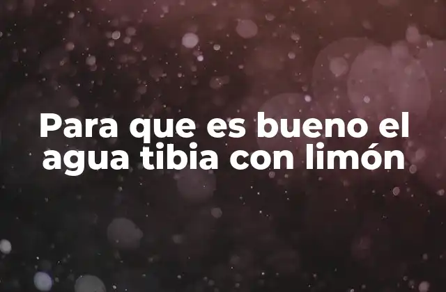 El agua tibia con limón como aliada del bienestar diario