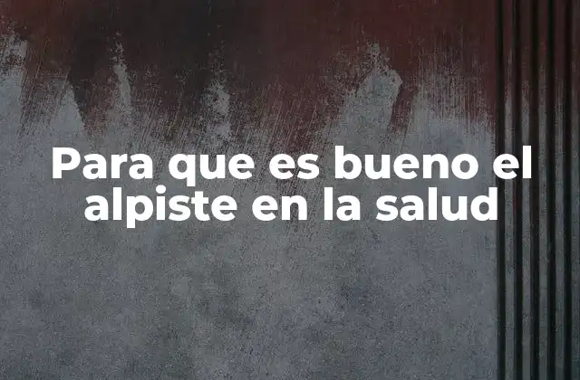 Para que es Bueno el Alpiste en la Salud 2 Beneficios del alpiste para la salud digestiva