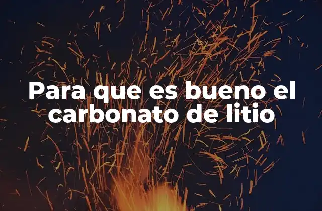 Para que es Bueno el Carbonato de Litio