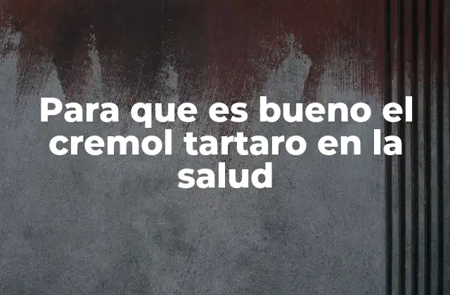 Los beneficios del cremol de tartaro para el sistema digestivo