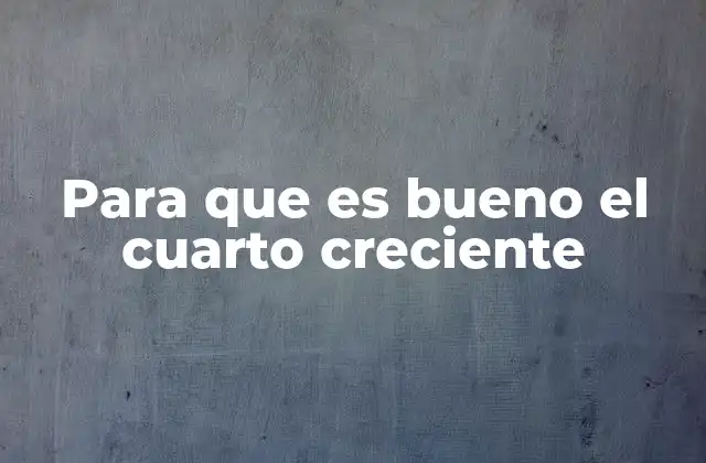 Para que es Bueno el Cuarto Creciente 2 La importancia del cuarto creciente en la astronomía
