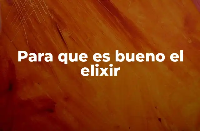 Para que es Bueno el Elixir