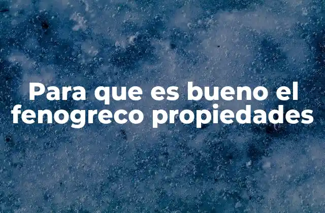 Para que es Bueno el Fenogreco Propiedades 2 Beneficios del fenogreco para la salud general