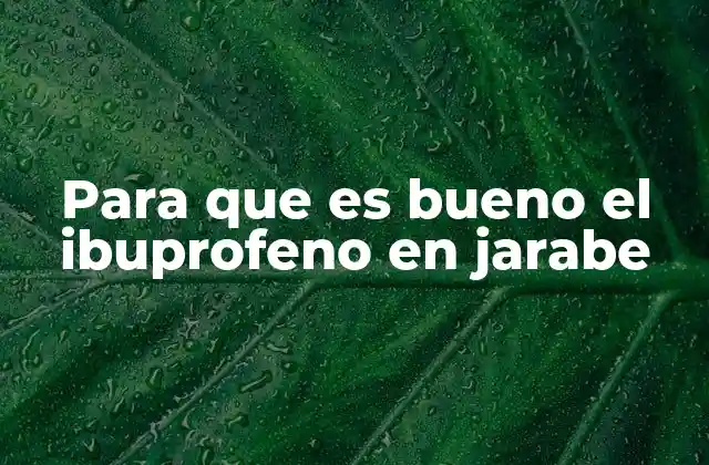 Beneficios del uso del ibuprofeno en forma líquida