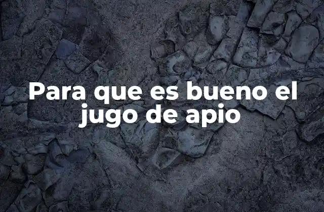 Para que es Bueno el Jugo de Apio