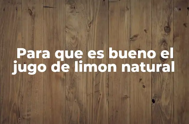 Para que es Bueno el Jugo de Limon Natural
