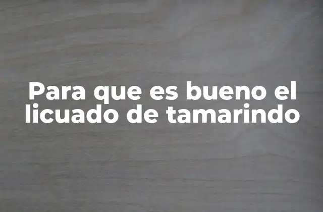 Beneficios del licuado de tamarindo para el bienestar general