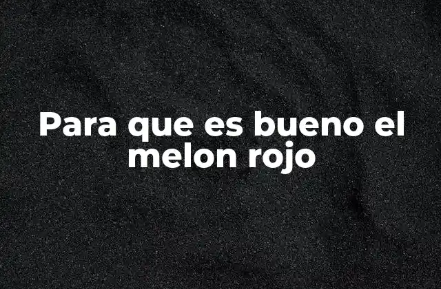 Para que es Bueno el Melon Rojo 2 Beneficios del melón rojo para la salud cardiovascular