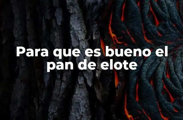 Para que es Bueno el Pan de Elote