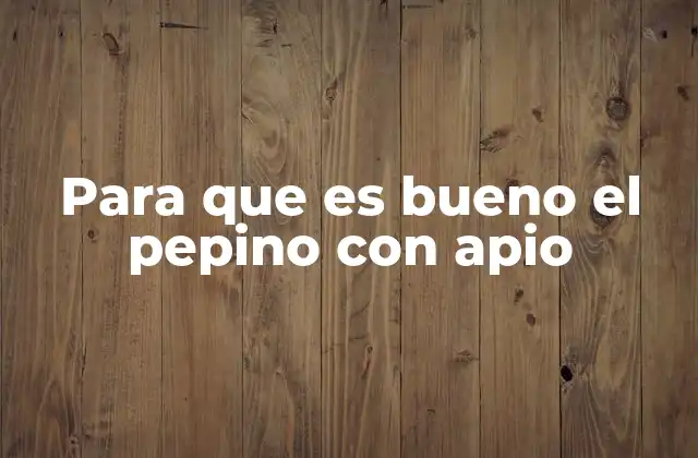 Beneficios del pepino y el apio para el organismo