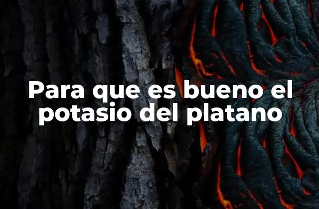 Para que es Bueno el Potasio Del Platano