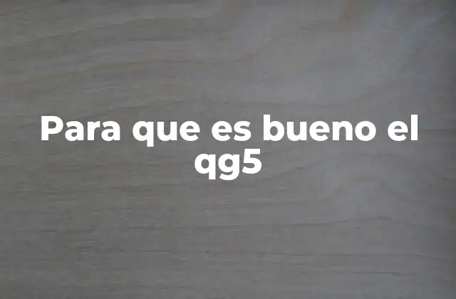 Para que es Bueno el Qg5