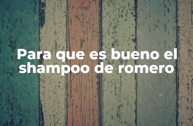 Para que es Bueno el Shampoo de Romero