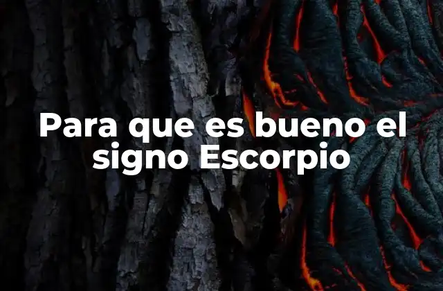 Para que es Bueno el Signo Escorpio